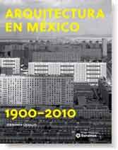 Arquitectura en México 1900-2010. Mexico City.